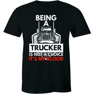 a Trucker Is Not A Choice It's My Blood T-shirt